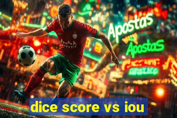 dice score vs iou